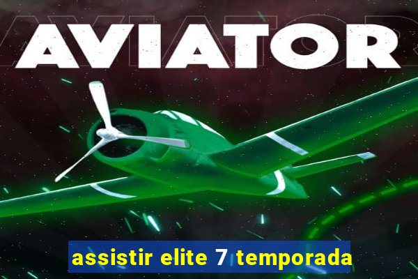 assistir elite 7 temporada